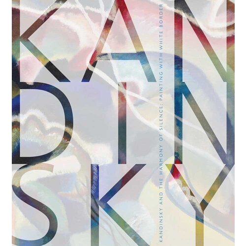 Elsa Smithgall. Kandinsky and the Harmony of Silence