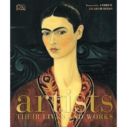 artists their lives and works Andrew Graham Dixon. Artists. Their Lives and Works