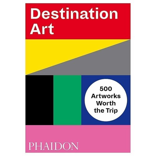 цена Phaidon Editors. Destination Art: 500 Artworks Worth the Trip