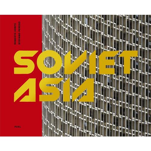 Soviet Asia: Soviet Modernist Architecture in Central Asia anna bronovitskaya moscow a guide to soviet modernist architecture 1955 1991