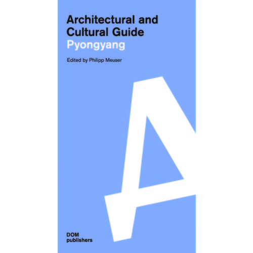 Philipp Meuser. Architectural guide Pyong Yang cosford nina prague a three dimensional expanding city guide