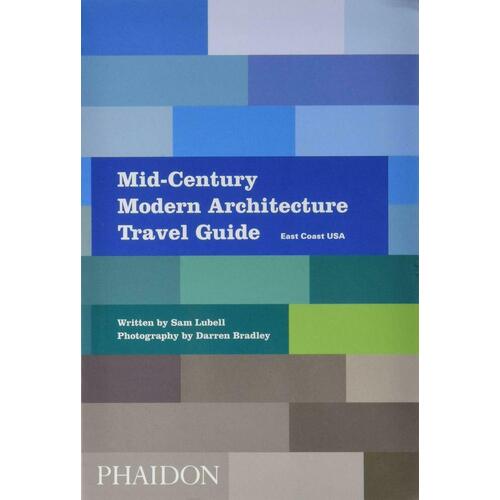 Sam Lubell. Mid-Century Modern Architecture Travel Guide bradbury dominic mid century modern design