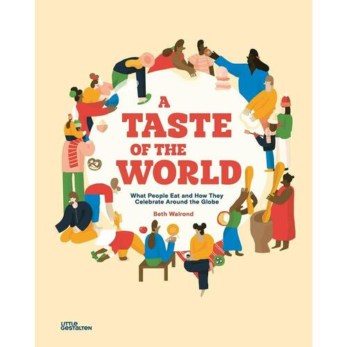Beth Walrond. A Taste of the World: What People Eat and How They Celebrate Around the Globe our world in pictures countries cultures people