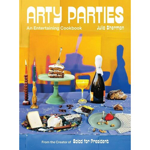 Julia Sherman. Arty Parties lord lucy cook for the soul over 80 fresh fun and creative recipes to feed your soul