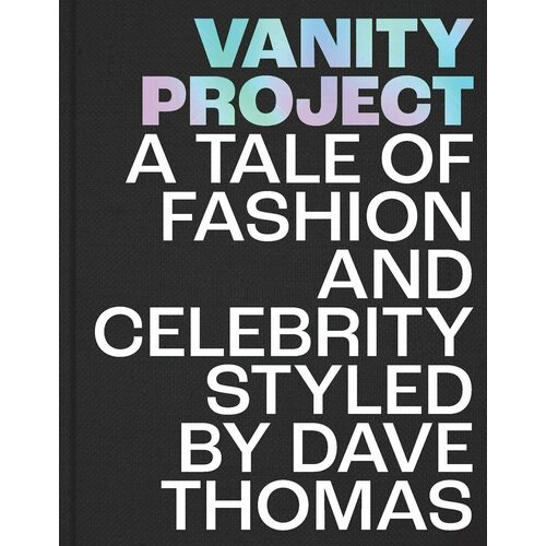 Dave Thomas. Vanity Project: A Tale of Fashion and Celebrity