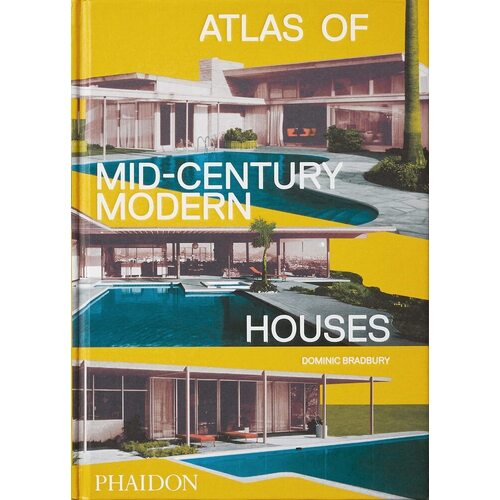 цена Dominic Bradbury. Atlas of Mid-Century Modern Houses