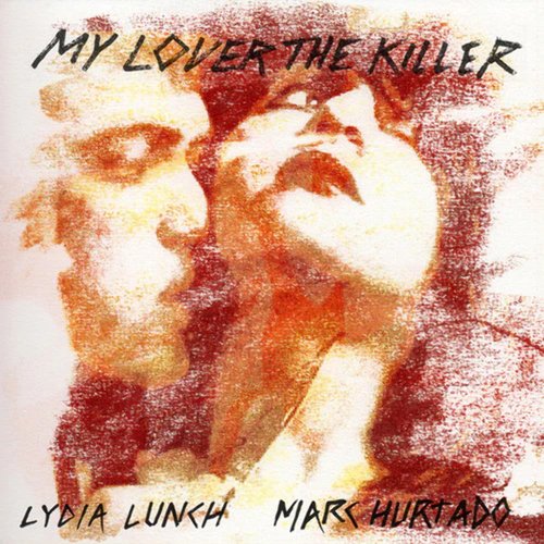ланч лидия парадоксия дневник хищницы Виниловая пластинка Lydia Lunch, Marc Hurtado – My Lover The Killer 2LP