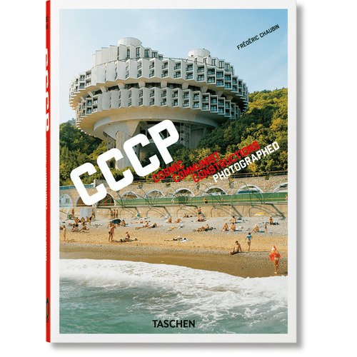 Frederic Chaubin. CCCP. Cosmic Communist Constructions Photographed. 40th Ed