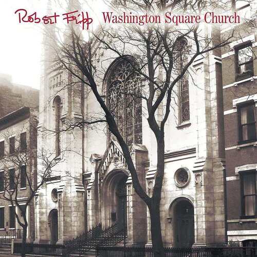 Виниловая пластинка Robert Fripp – Washington Square Church 2LP warner music robert plant carry fire 2lp