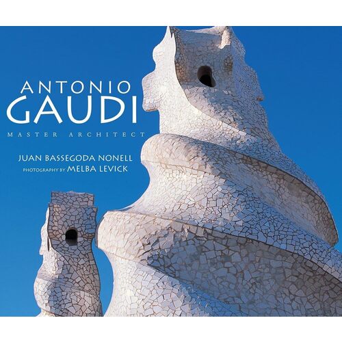 Juan Bassegoda Nonell. Antonio Gaudi. Master Architect