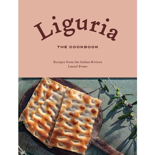 Laurel Evans. Liguria. The Cookbook. Recipes from the Italian Riviera