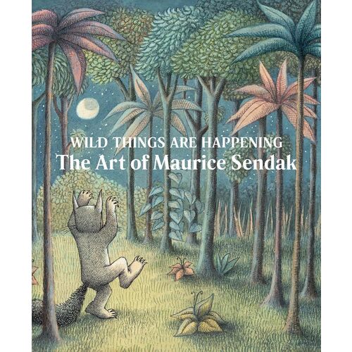 Jonathan Weinberg. Wild Things Are Happening: The Art of Maurice Sendak sendak maurice where the wild things are