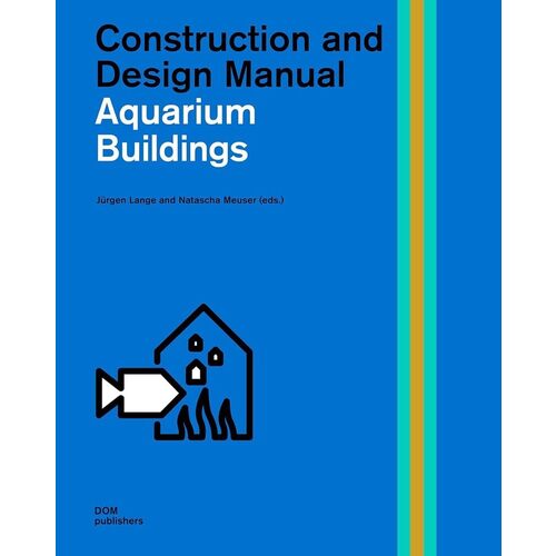 Natascha Meuser. Aquarium Buildings. Construction and Design Manual ronstedt manfred hotel buildings construction and design manual