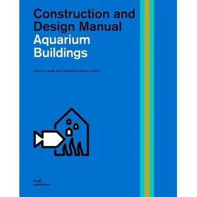 Aquarium Buildings. Construction and Design Manual