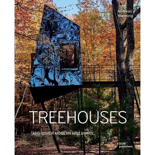 Andreas Wenning. Treehouses. And Other Modern Hideaways