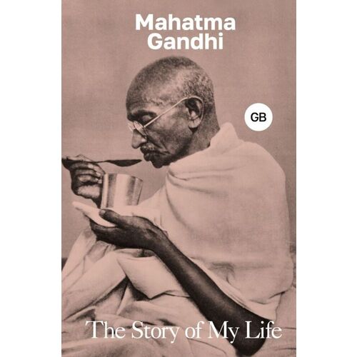 Махатма Ганди. The Story of My Life ганди махатма мудрость ганди мысли и изречения