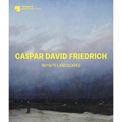 Birgit Verwiebe. Caspar David Friedrich: Infinite Landscapes