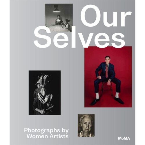 Roxana Marcoci Our Selves Photographs by Women Artists 6550₽