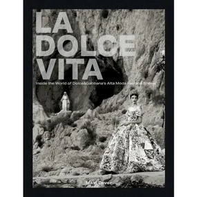 La Dolce Vita. Inside the World of Dolce&Gabbana's Alta Moda Fashion Shows