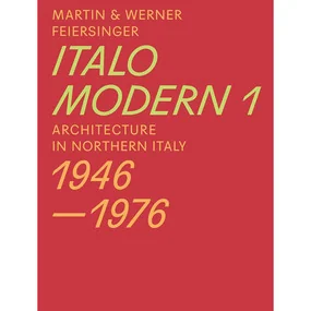 Italomodern 1: Architecture in Northern Italy 1946-1976