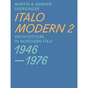 Italomodern 2: Architecture in Northern Italy 1946-1976