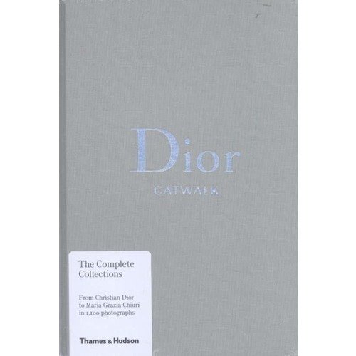 Alexander Fury. Dior Catwalk: The Complete Collections versace catwalk the complete collections