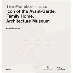 The Melnikov House. Icon of the Avant-Garde, Family Home, Architecture Museum