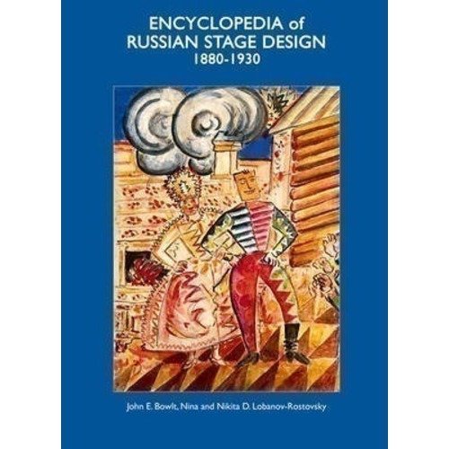 John Bowlt Encyclopedia of Russian Stage Design 1880-1930 11750₽