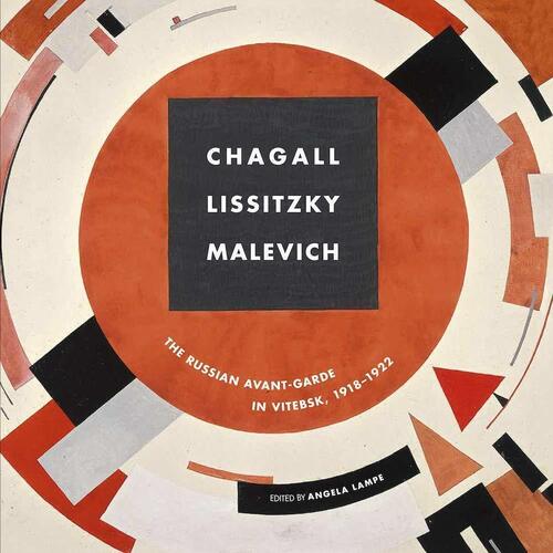 Angela Lampe. Chagall, El Lissitzky, Malevitch: The Russian Avant-Garde in Vitebsk (1918-1922) avant garde list 1 for the 100th anniversaly