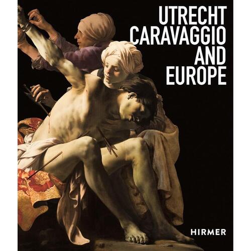 Bernd Ebert. Utrecht, Caravaggio and Europe bernd growe degas