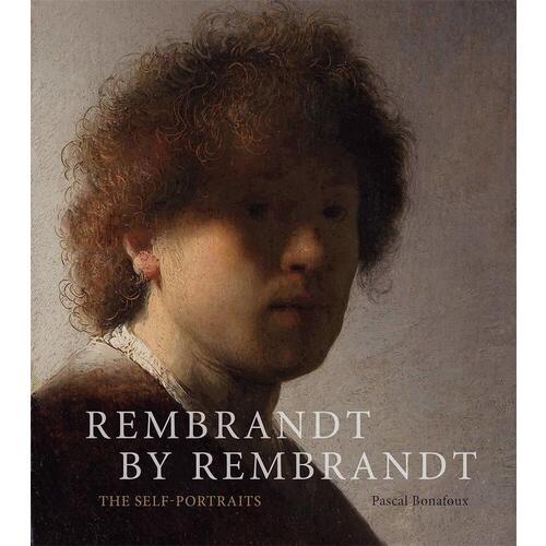 Pascal Bonafoux. Rembrandt by Rembrandt: The Self-Portraits