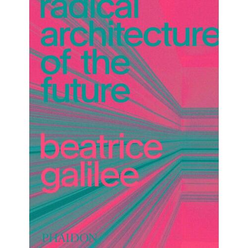Beatrice Galilee. Radical Architecture of the Future