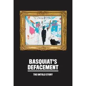 Basquiat's Defacement: The Untold Story