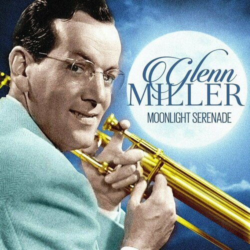 Виниловая пластинка Glenn Miller – Moonlight Serenade LP