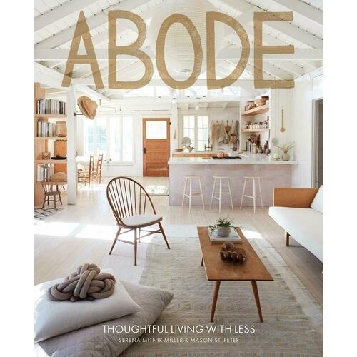 Serena Mitnik-Miller. Abode: Thoughtful Living with Less masuno s zen the art of simple living