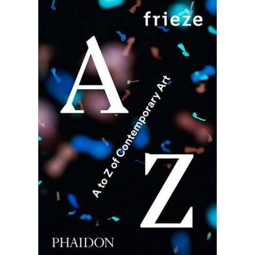 frieze A to Z of Contemporary Art the natural history book the ultimate visual guide to everything on earth