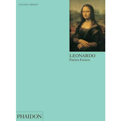 Patricia Emison. Leonardo da Vinci the illustrated story of art the great art movements and the paintings that inspired them