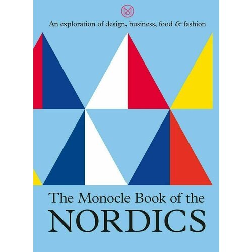 Andrew Tuck. The Monocle Book of the Nordics salisbury austin thies marius northern comfort the nordic art of creative living