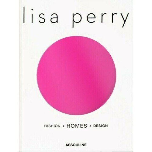 Lisa Perry. Lisa Perry: Fashion - Homes - Design