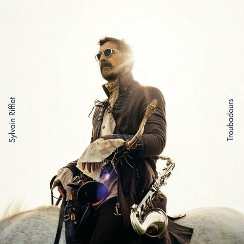Виниловая пластинка Sylvain Rifflet – Troubadours LP