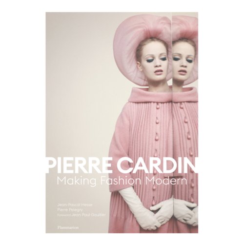 Jean-Pascal Hesse. Making Fashion Modern - Pierre Cardin slinkard p the women who revolutionized fashion