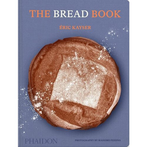 Éric Kayser. The Bread Book