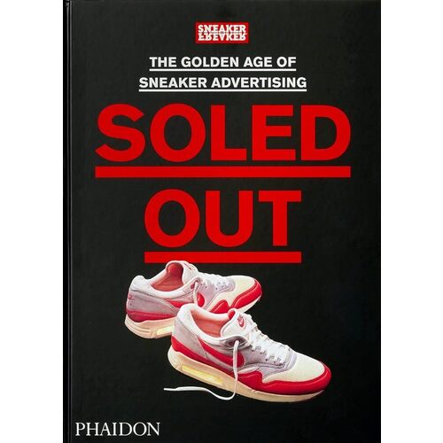 цена Sneaker Freaker. Soled Out. The Golden Age of Sneaker Advertising