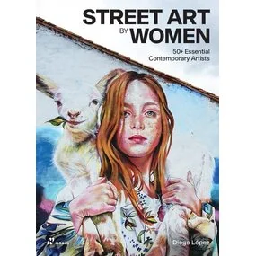 Street Art by Women. 50+ Essential Contemporary Artists