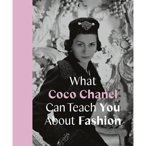 Caroline Young. What Coco Chanel Can Teach You About Fashion