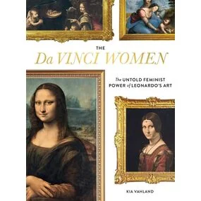 The Da Vinci Women: The Untold Feminist Power of Leonardo's Art