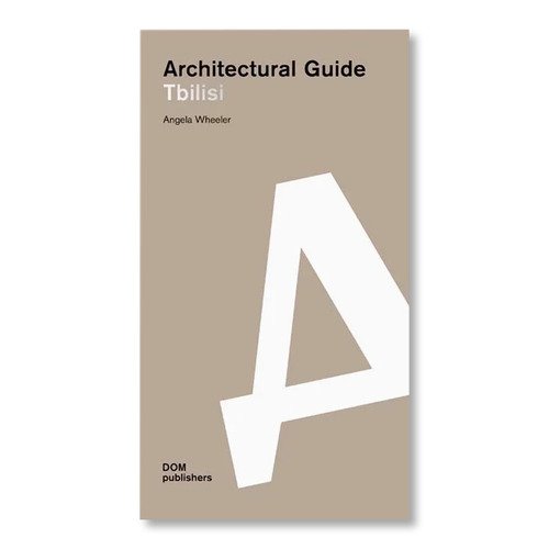 Angela Wheeler. Architectural guide. Tbilisi wheeler angela tbilisi architectural guide