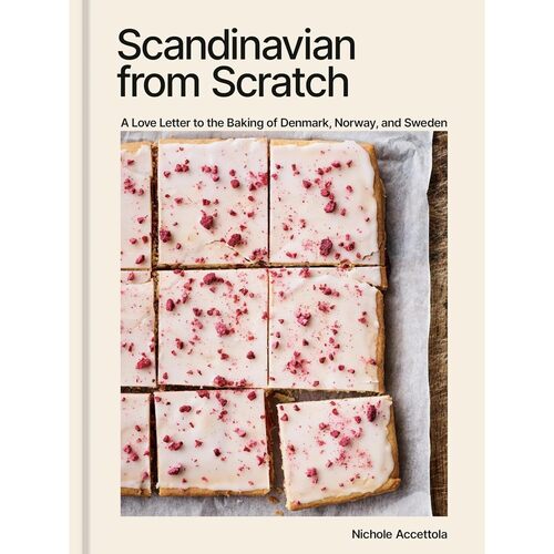 Nichole Accettola Scandinavian From Scratch A Love Letter to the Baking of Denmark Norway and Sweden 5900₽