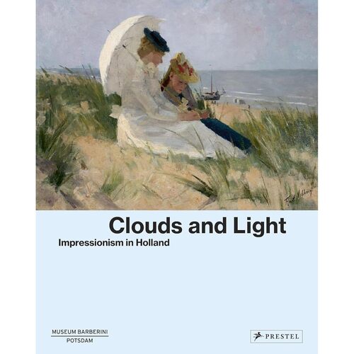 Ortrud Westheider. Clouds and Light: Impressionism in Holland