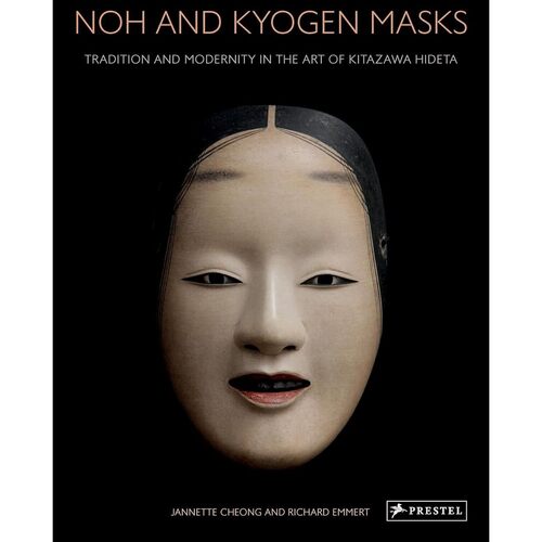 Jannette Cheong. Noh and Kyogen Masks: Tradition and Modernity in the Art of Kitazawa Hideta